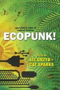 Ecopunk!: Speculative tales of radical futures - Paperback