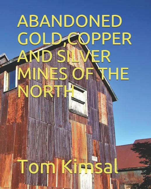 Abandoned Gold, Copper and Silver Mines of the North - Paperback
