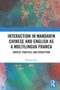 Interaction in Mandarin Chinese and English as a Multilingua Franca: Context, Practice, and Perception - Paperback