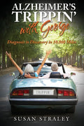 Alzheimer's Trippin' with George: Diagnosis to Discovery in 10,000 Miles - Paperback
