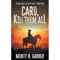 Card, Kill Them All: A Classic Western Adventure - Paperback
