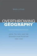 Overthrowing Geography: Jaffa, Tel Aviv, and the Struggle for Palestine, 1880-1948 - Paperback