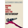 Making the World Safe for Dictatorship - Paperback