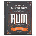 The Art of Mixology: Bartender's Guide to Rum: Classic & Modern-Day Cocktails for Rum Lovers - Hardcover