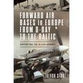 Forward Air Bases in Europe from D-Day to the Baltic: Supporting the Allied Advance - Hardcover