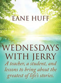 Wednesdays With Jerry: A teacher, a student, and lessons to bring about the greatest of life's stories. - Hardcover