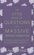 The Little Book of Questions for Massive Transformation: A Guide to Improving Your Life by Asking Better Questions - Paperback