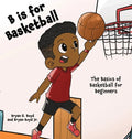 B is for Basketball: The Basics of Basketball for Beginners - Hardcover