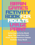 Brain Games Activity Book For Adults Large Print: Activity Book Adult Featuring Coloring Activity Book, Spot The Odd One Out, Find The Difference Game - Paperback