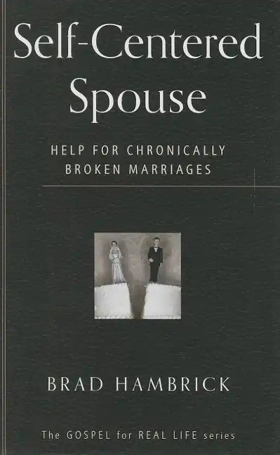 Self-Centered Spouse: Help for Chronically Broken Marriages - Paperback