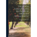 The Peach Varieties and Methods of Orchard Management - Paperback