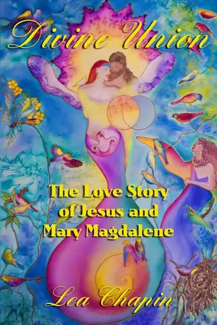Divine Union: The Love Story of Jesus and Mary Magdalene - Paperback
