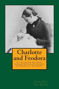 Charlotte and Feodora: A troubled mother-daughter relationship in imperial Germany - Paperback