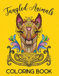 Tangled Animals Coloring Book: Relaxation and Stress-Relieving Animals Coloring Book With Fancy Tangled Designs - Deer, Cat, Lion, Bear, Butterfly, F - Paperback