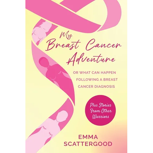 My Breast Cancer Adventure: Or What Can Happen Following a Breast Cancer Diagnosis - Paperback