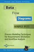 Data Flow Diagrams - Simply Put!: Process Modeling Techniques for Requirements Elicitation and Workflow Analysis - Paperback