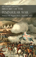 Sir Charles Oman's History of the Peninsular War Volume VII: August 1813 - April 14, 1814 The Capture of St. Sebastian, Wellington's Invasion of Franc - Hardcover