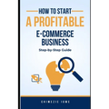 How to Start a Profitable E-commerce Business: Step-by-Step Guide - Paperback