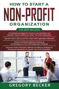 How to Start a Non-Profit Organization: 4 in 1- Beginner's Guide+ Tips and Tricks+ Simple and Effective Methods+ Advanced Methods of running and opera - Paperback