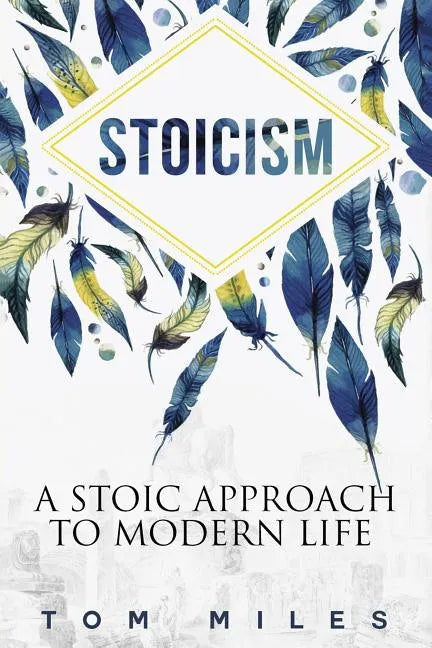 Stoicism: A Stoic Approach To Modern Life - Paperback