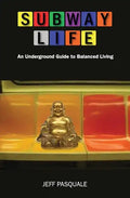 Subway Life: An Underground Guide to Balanced Living - Paperback
