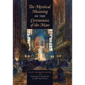 The Mystical Meaning of the Ceremonies of the Mass - Hardcover