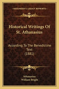 Historical Writings Of St. Athanasius: According To The Benedictine Text (1881) - Paperback