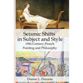 Seismic Shifts in Subject and Style: 19th-Century French Painting and Philosophy - Paperback