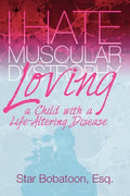I Hate Muscular Dystrophy Loving a Child with a Life-Altering Disease - Paperback