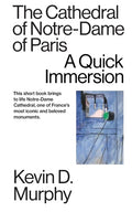The Cathedral of Notre-Dame of Paris: A Quick Immersion - Paperback
