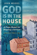 God Is in the House: A Fresh Model for Shaping a Sermon - Paperback