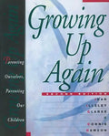 Growing Up Again: Parenting Ourselves, Parenting Our Children - Paperback