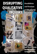 Disrupting Qualitative Inquiry: Possibilities and Tensions in Educational Research - Paperback