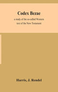 Codex Bezae: a study of the so-called Western text of the New Testament - Hardcover