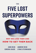 The Five Lost Superpowers: Why We Lose Them and How to Get Them Back - Hardcover
