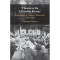 Theatre in the Chocolate Factory: Performance at Cadbury's Bournville, 1900-1935 - Hardcover