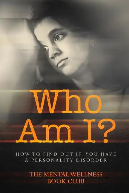 Who Am I?: How To Find Out If You Have A Personality Disorder - Paperback