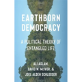 Earthborn Democracy: A Political Theory of Entangled Life - Paperback