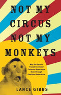 Not My Circus, Not My Monkeys: Why the Path to Transformational Customer Experience Runs Through Employee Experience - Paperback