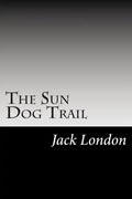 The Sun Dog Trail: (Jack London Classics Collection) - Paperback