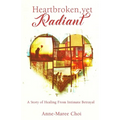 Heartbroken, yet Radiant: A Story of Healing From Intimate Betrayal - Paperback