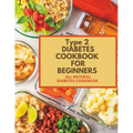 Type 2 diabetes Cookbook for Beginners: All natural diabetes cookbook - Paperback