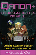 Qanon & the #Pizzagates of Hell: Unreal Tales of Occult Child Abuse by the CIA - Paperback