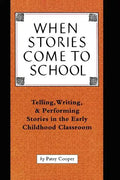 When Stories Come to School: Telling, Writing, and Performing Stories in the Early Childhood Classroom - Paperback