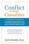 Conflict Without Casualties: A Field Guide for Leading with Compassionate Accountability - Paperback