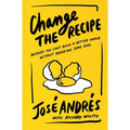 Change the Recipe: Because You Can't Build a Better World Without Breaking Some Eggs - Hardcover