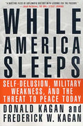 While America Sleeps: Self-Delusion, Military Weakness, and the Threat to Peace Today - Paperback