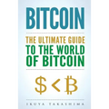 Bitcoin: The Ultimate Guide to the World of Bitcoin, Bitcoin Mining, Bitcoin Investing, Blockchain Technology, Cryptocurrency - Paperback
