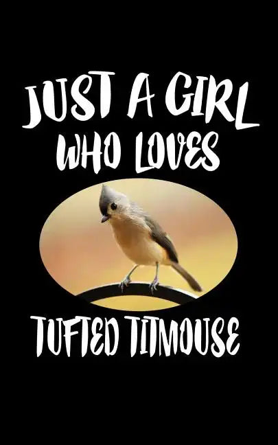 Just A Girl Who Loves Tufted Titmouse: Animal Nature Collection - Paperback