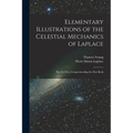 Elementary Illustrations of the Celestial Mechanics of Laplace: Part the First, Comprehending the First Book - Paperback